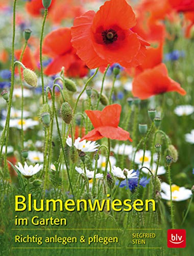 Blumenwiesen im Garten: Richtig anlegen & pflegen - Stein, Siegfried