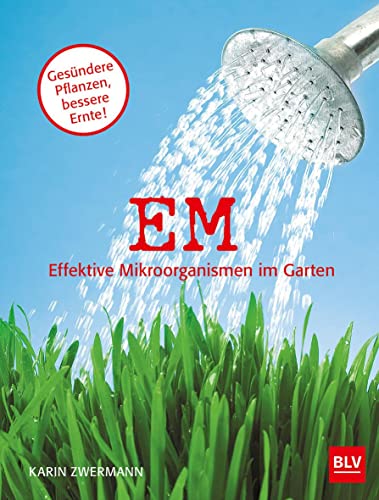 9783835413641: EM - Effektive Mikroorganismen im Garten: Gesndere Pflanzen - bessere Ernte