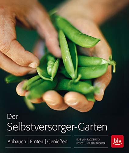 Der Selbstversorger-Garten - Taschenbuch: Anbauen Ernten Genießen - von Radziewsky, Elke, Holzenleuchter, Jürgen