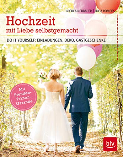 Hochzeit mit Liebe selbstgemacht: Do it yourself: Einladungen Deko Gastgeschenke - Neubauer, Nicola, Romeiß, Julia