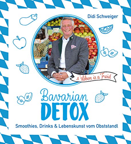 Stock image for Bavarian Detox: Smoothies, Drinks & Lebenskunst vom Obststandl for sale by medimops