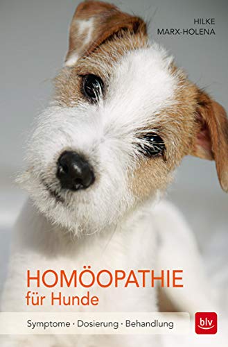 Homöopathie für Hunde. Symptome, Dosierung, Behandlung. - Hilke Marx-Holena