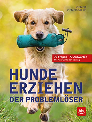 Hunde erziehen. Der Problemlöser : 77 Fragen - 77 Antworten Mit Anti-Giftköder-Training - Kristina Ziemer-Falke