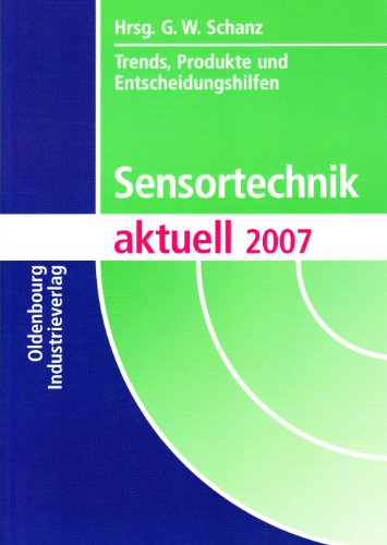 Sensortechnik aktuell 2007 Trends, Produkte und Entscheidungshilfen - Schanz, Günther W