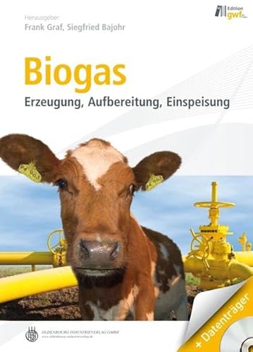 Biogas Erzeugung - Aufbereitung - Einspeisung - Graf, Frank und Siegfried Bajohr