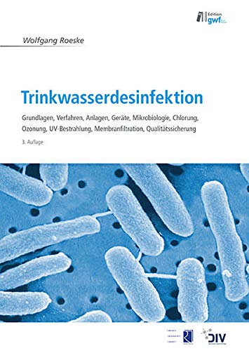 Stock image for Trinkwasserdesinfektion: Grundlagen - Verfahren - Anlagen - Gerte - Mikrobiologie - Chlorung - Ozonung - Uv-Bestrahlung - Membranfiltration - Qualittssicherung for sale by Revaluation Books