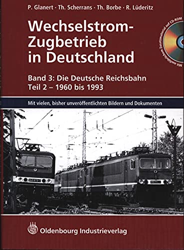 Wechselstrom-Zugbetrieb in Deutschland: Band 3: Die Deutsche Reichsbahn, Teil 2 - 1960 bis 1993. - Glanert, Peter; Scherrans, Thomas; Borbe, Thomas; Lüderitz, Ralf