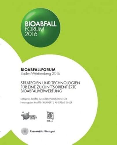 Beispielbild fr Strategien und Technologien fr eine zukunftsorientierte Bioabfallverwertung : Bioabfallforum Baden-Wrttemberg 2016. Herausgeber: Martin Kranert, Andreas Sihler / Stuttgarter Berichte zur Abfallwirtschaft ; Band 124 zum Verkauf von Antiquariat Roland Mayrhans