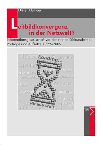 Leitbildkonvergenz in der Netzwelt?: Informationsgesellschaft vor der vierten Diskursdekade. VortrÃ¤ge und AufsÃ¤tze 1999-2009 (9783836035736) by Klumpp, Dieter