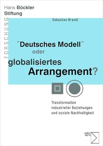 Stock image for Deutsches Modell? oder globalisiertes Arrangement? Transformation industrieller Beziehungen und soziale Nachhaltigkeit. ( = Forschung aus der Hans- Bckler- Stiftung, 77) . for sale by ralfs-buecherkiste