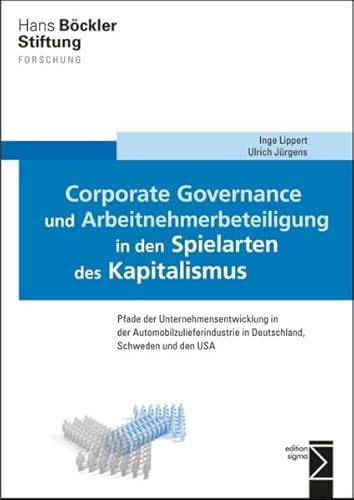 Stock image for Corporate Governance und Arbeitnehmerbeteiligung in den Spielarten des Kapitalismus. Pfade der Unternehmensentwicklung in der Automobilzulieferindustrie in Deutschland, Schweden und den USA, for sale by modernes antiquariat f. wiss. literatur