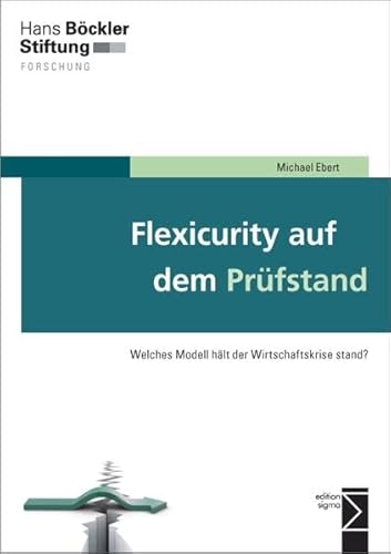 Flexicurity auf dem PrÃ¼fstand: Welches Modell hÃ¤lt der Wirtschaftskrise stand? (9783836087476) by Ebert, Michael