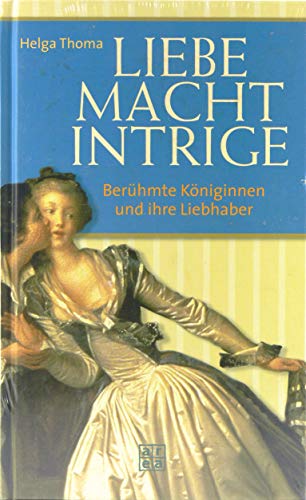 Stock image for Liebe, Macht, Intrige. Berühmte K niginnen und ihre Liebhaber von Thoma, Helga for sale by Nietzsche-Buchhandlung OHG