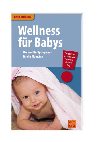 Beispielbild fr Wellness fr Babys. Das Wohlfhlprogramm fr die Kleinsten zum Verkauf von Versandantiquariat Felix Mcke