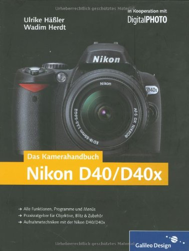 Beispielbild fr Das Kamerahandbuch Nikon D40/D40x: Der praxisorientierte Leitfaden zum erfolgreichen Einsatz Ihrer Kamera (Galileo Design) zum Verkauf von medimops
