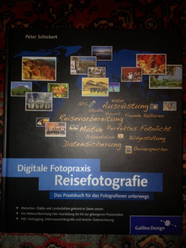 Digitale Fotopraxis Reisefotografie: Die Welt mit der Kamera entdecken! (Galileo Design) - Schickert, Peter