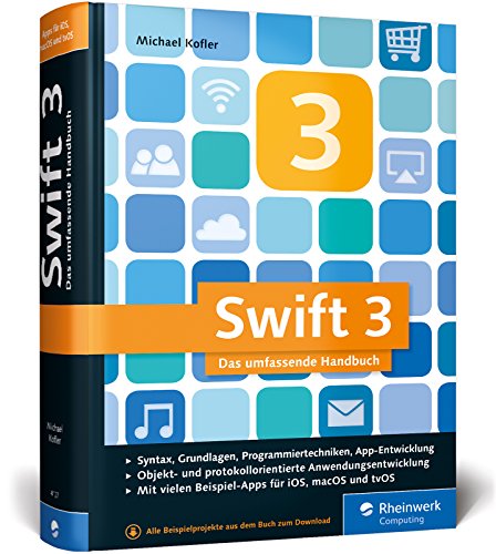 Stock image for Swift 3: Das umfassende Praxisbuch. Apps entwickeln fr iOS, macOS und Apple TV. Ideal fr Umsteiger von Objective-C for sale by medimops