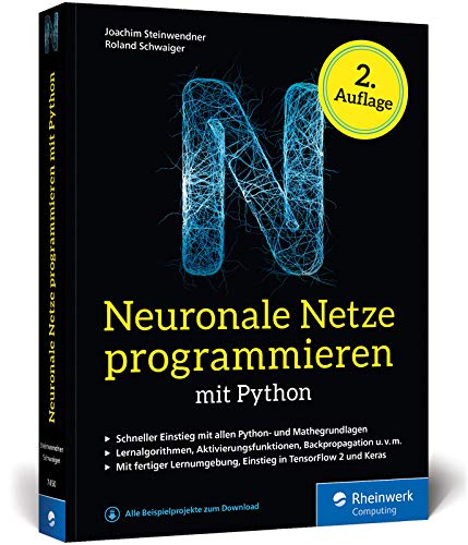 Stock image for Neuronale Netze programmieren mit Python: Ihre Einfhrung in Knstliche Intelligenz. Inkl. KI-Lernumgebung und TensorFlow-Einstieg. Ausgabe 2020 for sale by Revaluation Books