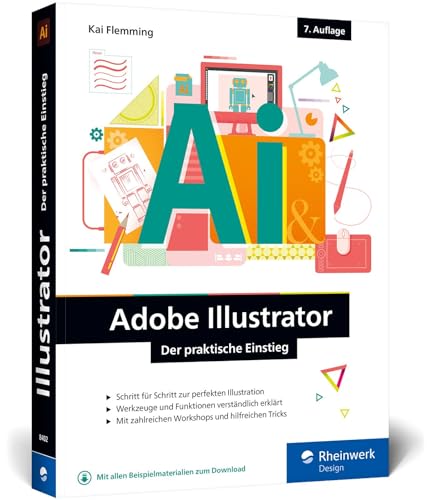 Beispielbild fr Adobe Illustrator: Der praktische Einstieg: Werkzeuge, Funktionen, Workshops und Praxisbeispiele (neue Auflage 2021) zum Verkauf von medimops