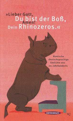 Beispielbild fr Lieber Gott, Du bist der Bo, Amen! Dein Rhinozeros". Komische deutschsprachige Gedichte des 20. Jahrhunderts. zum Verkauf von Antiquariat J. Hnteler