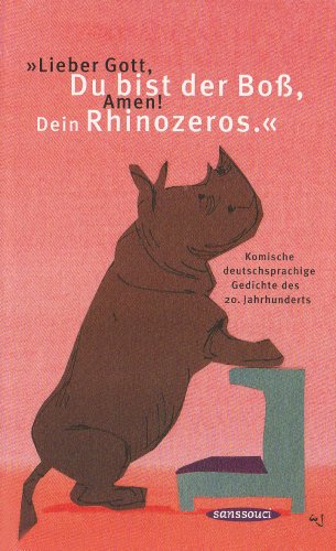 9783836301244: Lieber Gott, Du bist der Bo, Amen! Dein Rhinozeros.: Komische deutschsprachige Gedichte des 20. Jahrhunderts