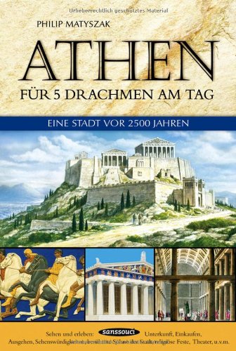 Athen für 5 Drachmen am Tag. Eine Stadt vor 2500 Jahren. (Athen für fünf Drachmen am Tag).