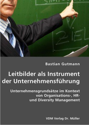 9783836400152: Leitbilder als Instrument der Unternehmensfhrung: Unternehmensgrundstze im Kontext von Organisations-, HR-und Diversity Management