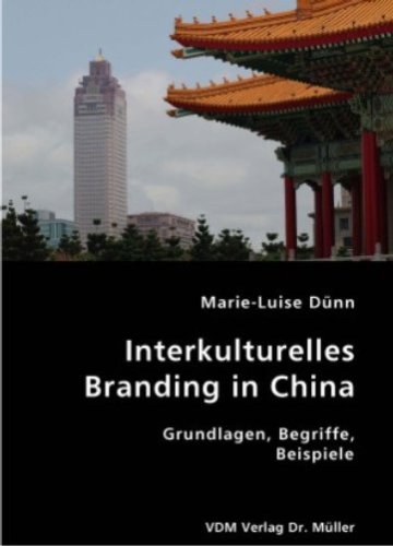 Beispielbild fr Interkulturelles Branding in China. Grundlagen, Begriffe, Beispiele. zum Verkauf von Antiquariat Bookfarm