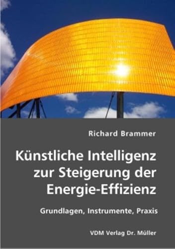 Beispielbild fr Knstliche Intelligenz zur Steigerung der Energie-Effizienz: Grundlagen, Instrumente, Praxis zum Verkauf von Buchmarie