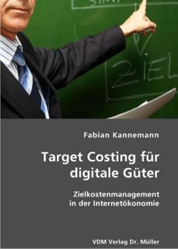 Target Costing für digitale Güter: Zielkostenmanagement in der Internetökonomie - Fabian Kannemann