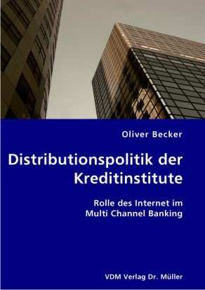 Stock image for Distributionspolitik der Kreditinstitute: Rolle des Internet im Multi Channel Banking for sale by medimops