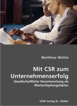 Stock image for Mit CSR zum Unternehmenserfolg: Gesellschaftliche Verantwortung als Wertschpfungsfaktor for sale by medimops