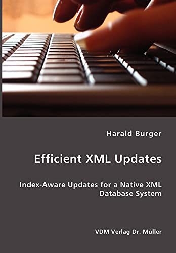 Efficient XML Updates- Index-Aware Updates for a Native XML Database System (9783836402910) by Burger, Harald