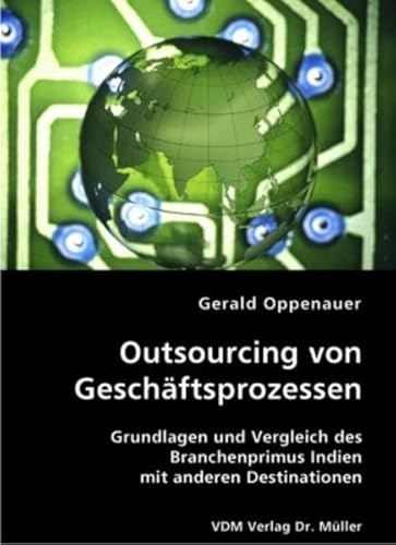 9783836404389: Outsourcing von Geschftsprozessen: Grundlagen und Vergleich des Branchenprimus Indien mit anderen Destinationen