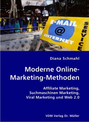 9783836405331: Moderne Online-Marketing-Methoden: Affiliate Marketing, Suchmaschinen Marketing, Viral Marketing und Web 2.0