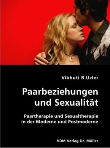 9783836406512: Paarbeziehungen und Sexualitt: Paartherapie und Sexualtherapie in der Moderne und Postmoderne