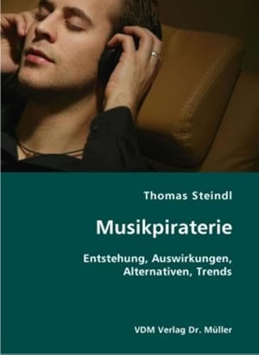 9783836406963: Musikpiraterie: Entstehung, Auswirkungen, Alternativen, Trends