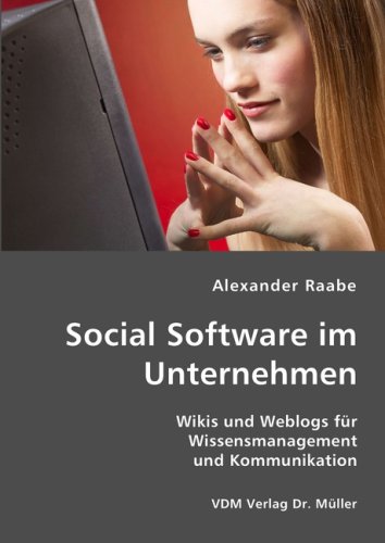 Social Software im Unternehmen : Wikis und Weblogs für Wissensmanagement und Kommunikation. - Raabe, Alexander