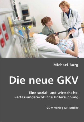 Stock image for Die neue GKV: Eine sozial- und wirtschaftsverfassungsrechtliche Untersuchung for sale by medimops