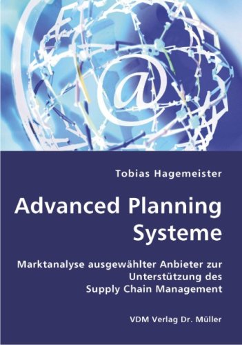 9783836413589: Advanced Planning Systeme: Marktanalyse ausgewhlter Anbieter zur Untersttzung des Supply Chain Management