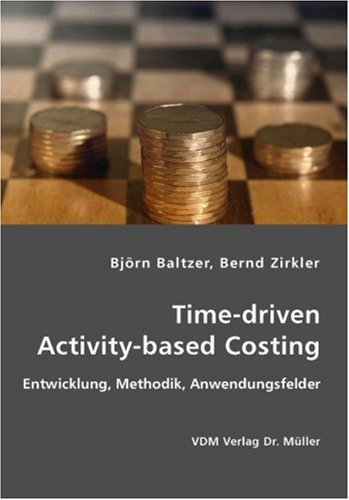 Stock image for Time-driven Activity-based Costing: Entwicklung, Methodik, Anwendungsfelder for sale by medimops
