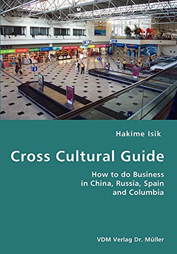 Stock image for Cross Cultural Guide- How to do Business in China, Russia, Spain and Columbia for sale by Chiron Media