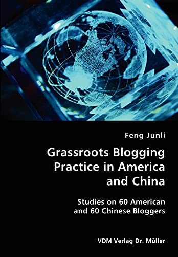 Stock image for Grassroots Blogging Practice in America and China- Studies on 60 American and 60 Chinese Bloggers for sale by Chiron Media