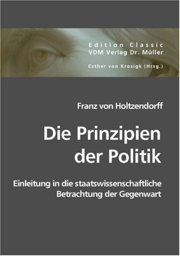 9783836417969: Die Prinzipien der Politik: Einleitung in die staatswissenschaftliche Betrachtung der Gegenwart