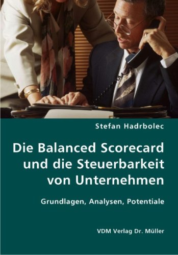 Die Balanced Scorecard und die Steuerbarkeit von Unternehmen: Grundlagen, Analysen, Potentiale - Hadrbolec, Stefan