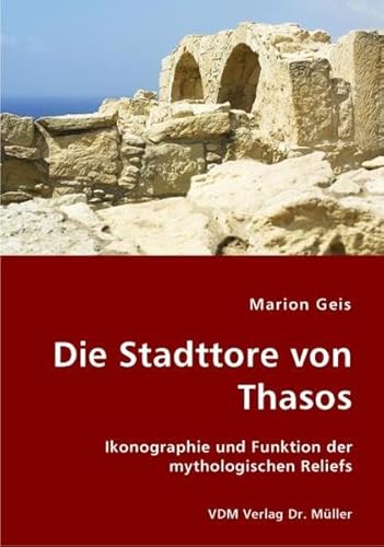 9783836418683: Die Stadttore von Thasos: Ikonographie und Funktion der mythologischen Reliefs