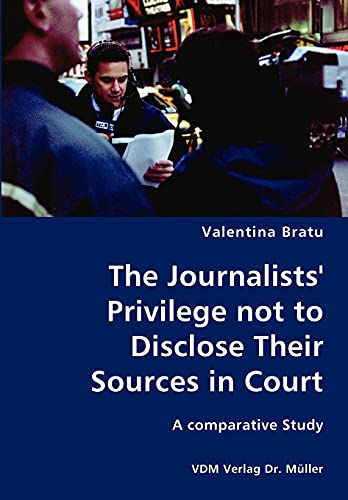 Stock image for The Journalists' Privilege not to Disclose Their Sources in Court- A comparative Study for sale by Chiron Media