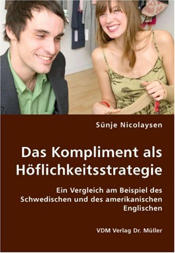 9783836419475: Das Kompliment als Hflichkeitsstrategie: Ein Vergleich am Beispiel des Schwedischen und des amerikanischen Englischen