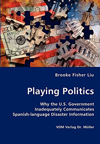 Stock image for Playing Politics-Why the U.S. Government Inadequately Communicates Spanish-language Disaster Information for sale by Chiron Media