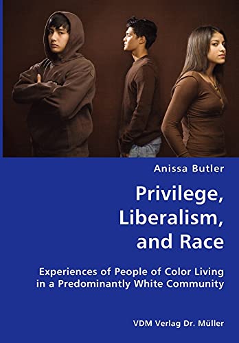 9783836421218: Privilege, Liberalism, and Race- Experiences of People of Color Living in a Predominantly White Community